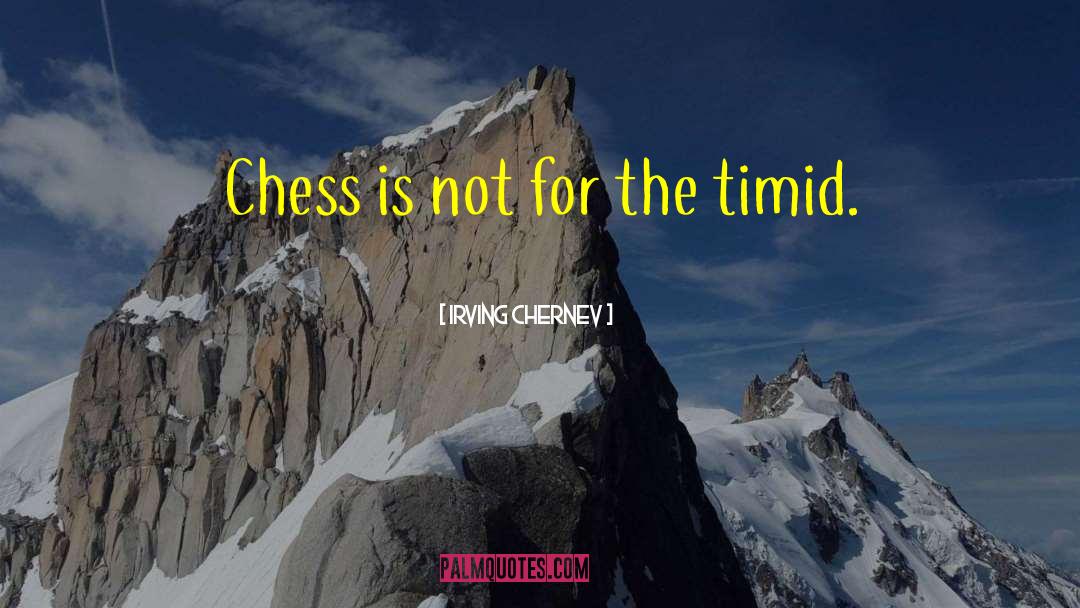 Irving Chernev Quotes: Chess is not for the