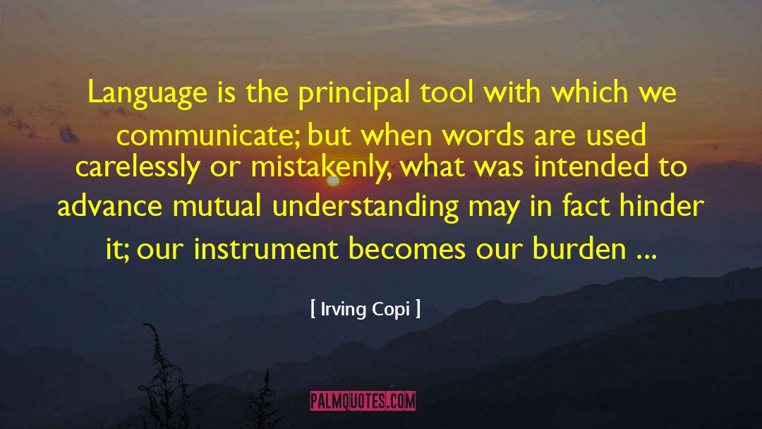 Irving Copi Quotes: Language is the principal tool
