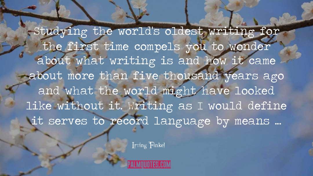 Irving Finkel Quotes: Studying the world's oldest writing