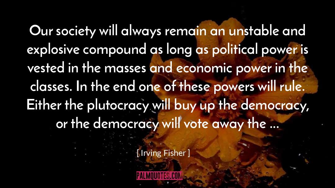 Irving Fisher Quotes: Our society will always remain