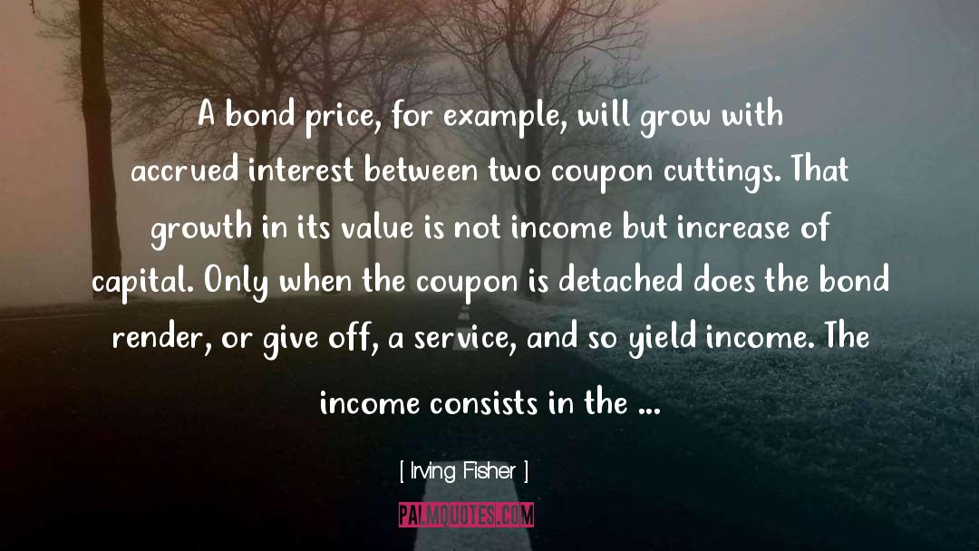 Irving Fisher Quotes: A bond price, for example,
