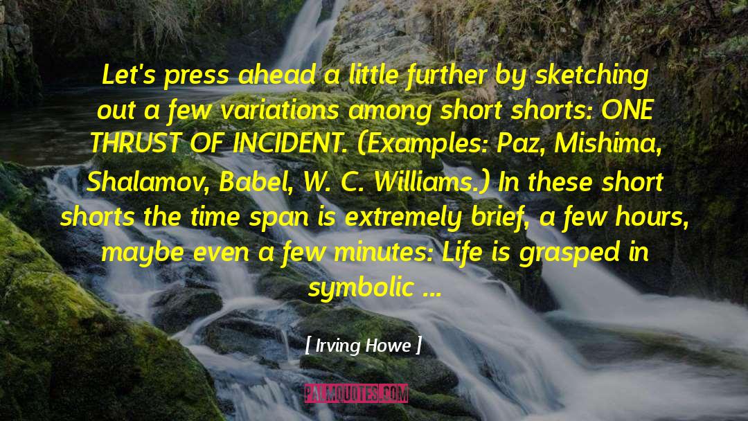 Irving Howe Quotes: Let's press ahead a little