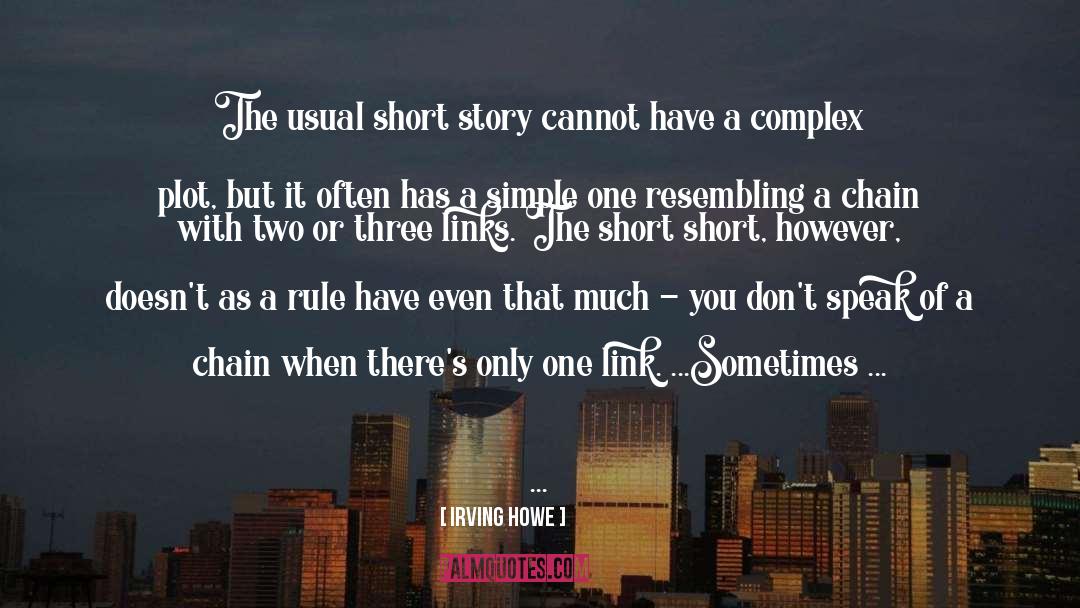 Irving Howe Quotes: The usual short story cannot