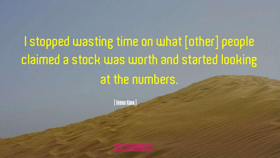 Irving Kahn Quotes: I stopped wasting time on