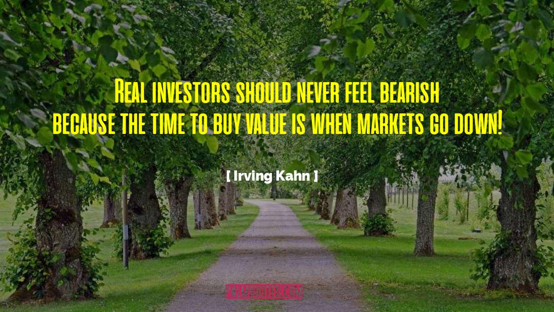Irving Kahn Quotes: Real investors should never feel