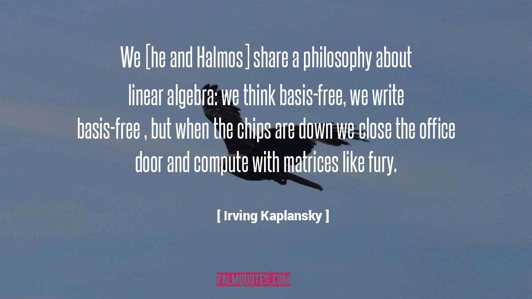 Irving Kaplansky Quotes: We [he and Halmos] share