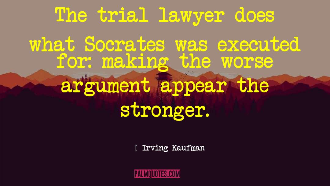 Irving Kaufman Quotes: The trial lawyer does what