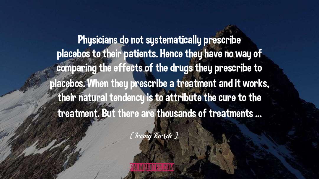 Irving Kirsch Quotes: Physicians do not systematically prescribe