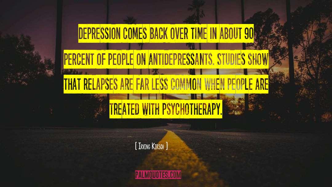 Irving Kirsch Quotes: Depression comes back over time