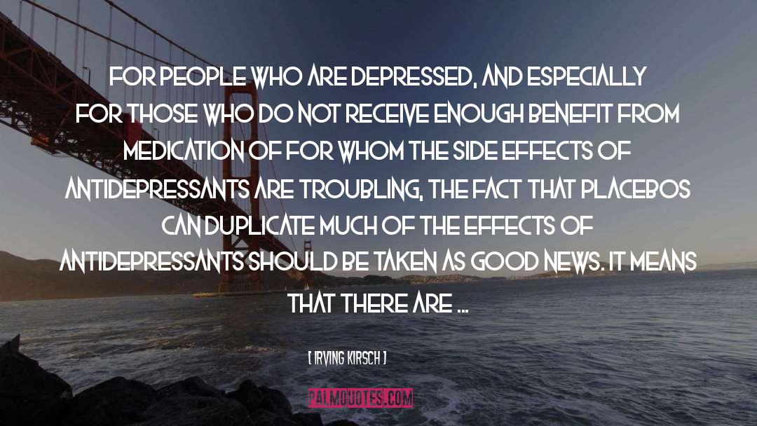 Irving Kirsch Quotes: For people who are depressed,