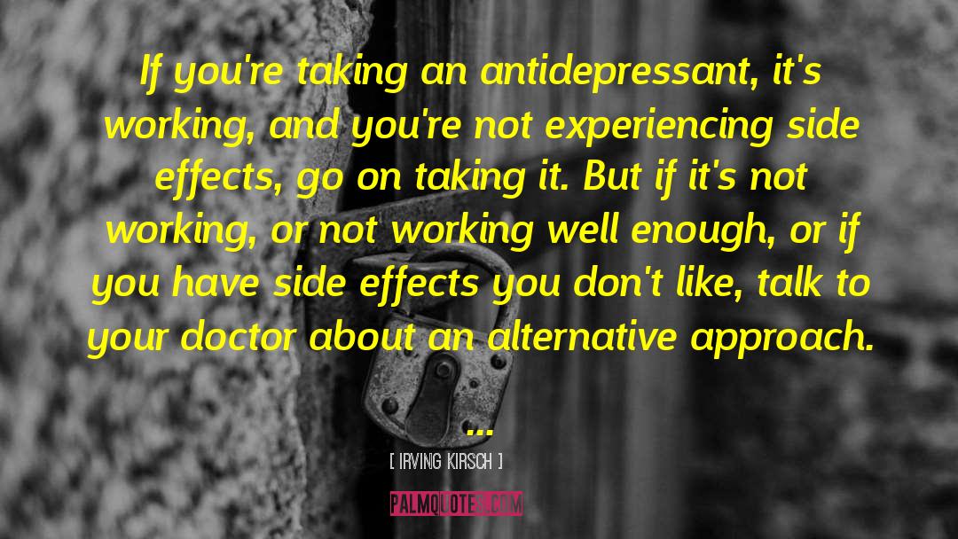 Irving Kirsch Quotes: If you're taking an antidepressant,
