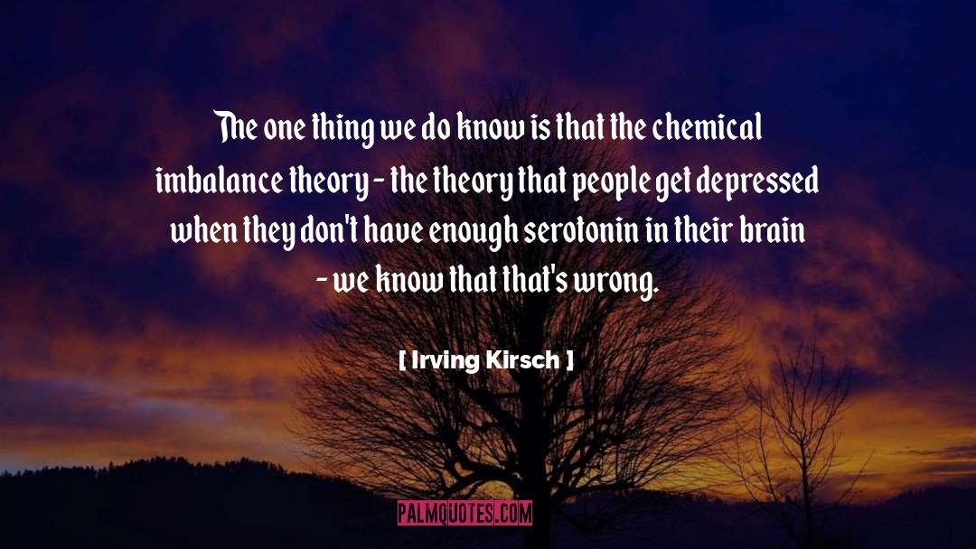 Irving Kirsch Quotes: The one thing we do