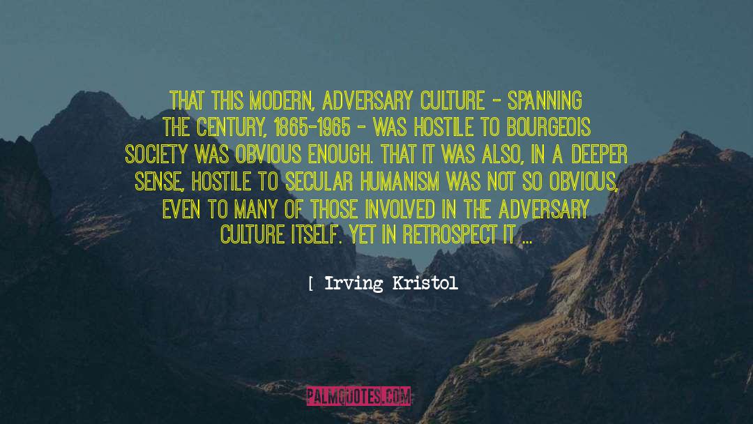 Irving Kristol Quotes: That this modern, adversary culture