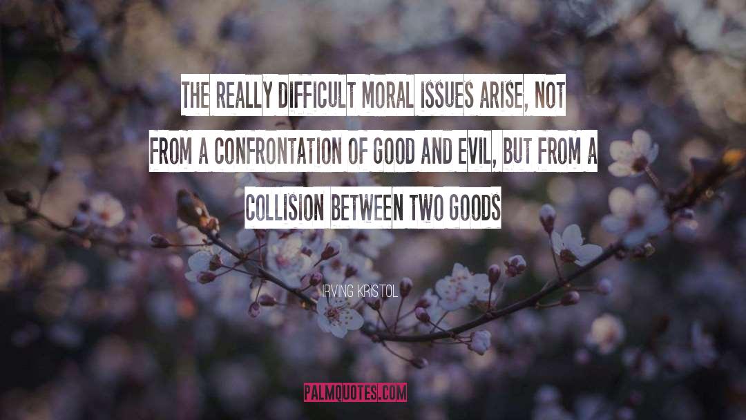 Irving Kristol Quotes: The really difficult moral issues