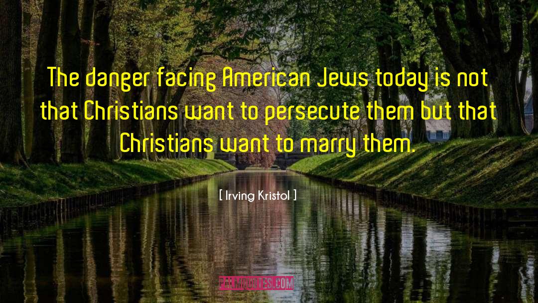 Irving Kristol Quotes: The danger facing American Jews