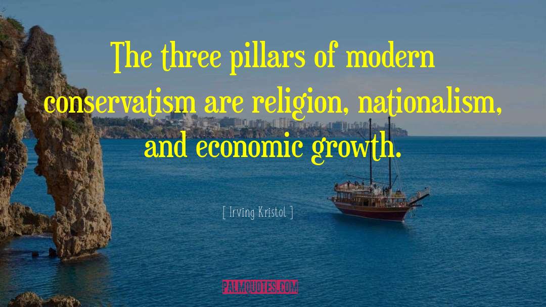 Irving Kristol Quotes: The three pillars of modern