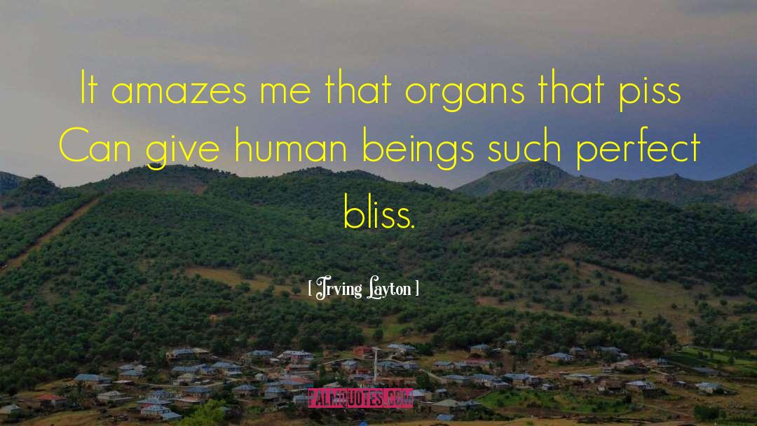 Irving Layton Quotes: It amazes me that organs