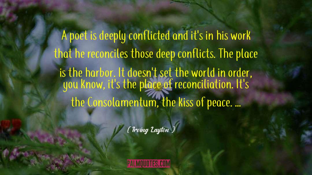 Irving Layton Quotes: A poet is deeply conflicted