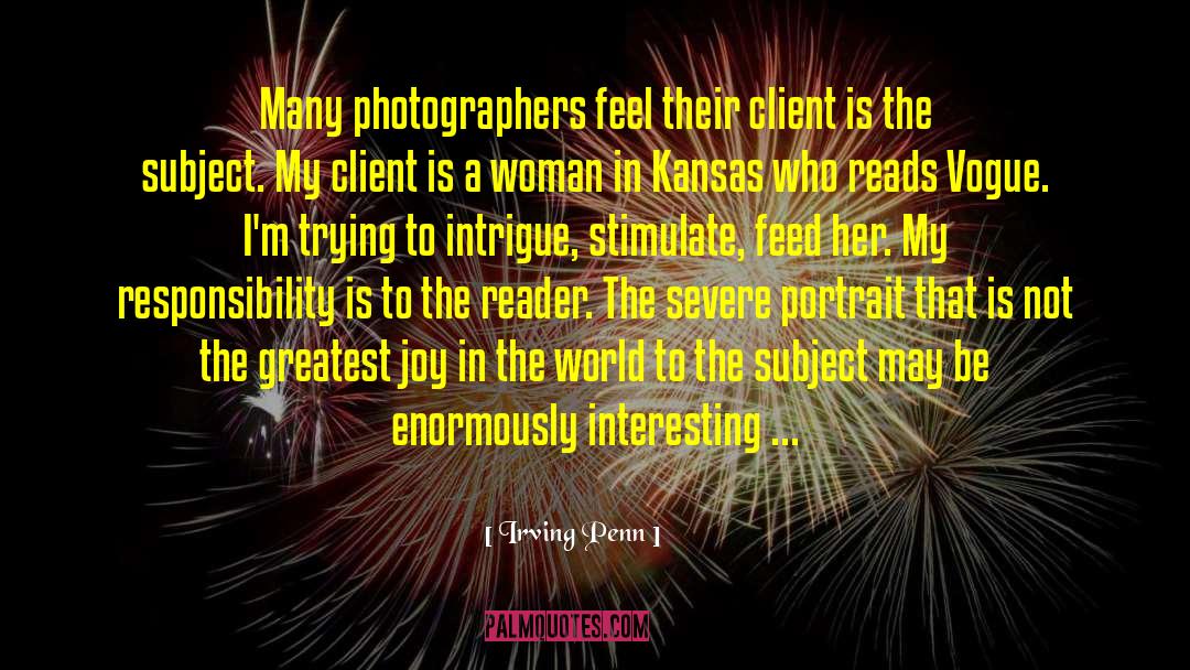Irving Penn Quotes: Many photographers feel their client