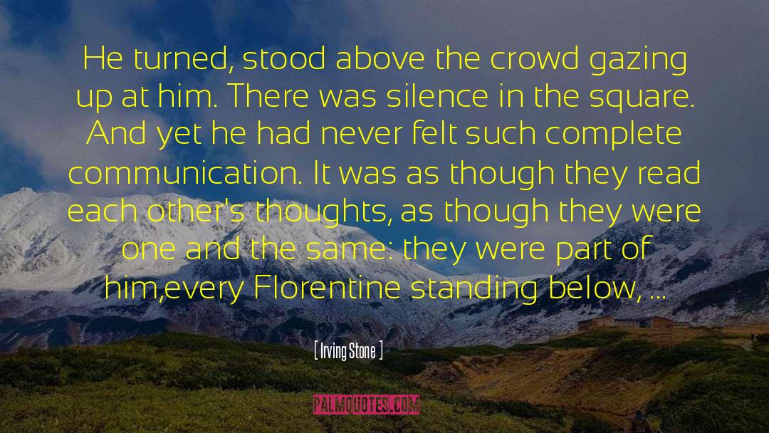 Irving Stone Quotes: He turned, stood above the