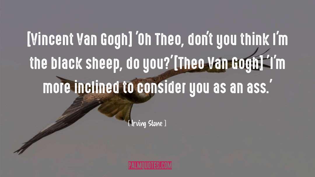 Irving Stone Quotes: [Vincent Van Gogh] 'Oh Theo,