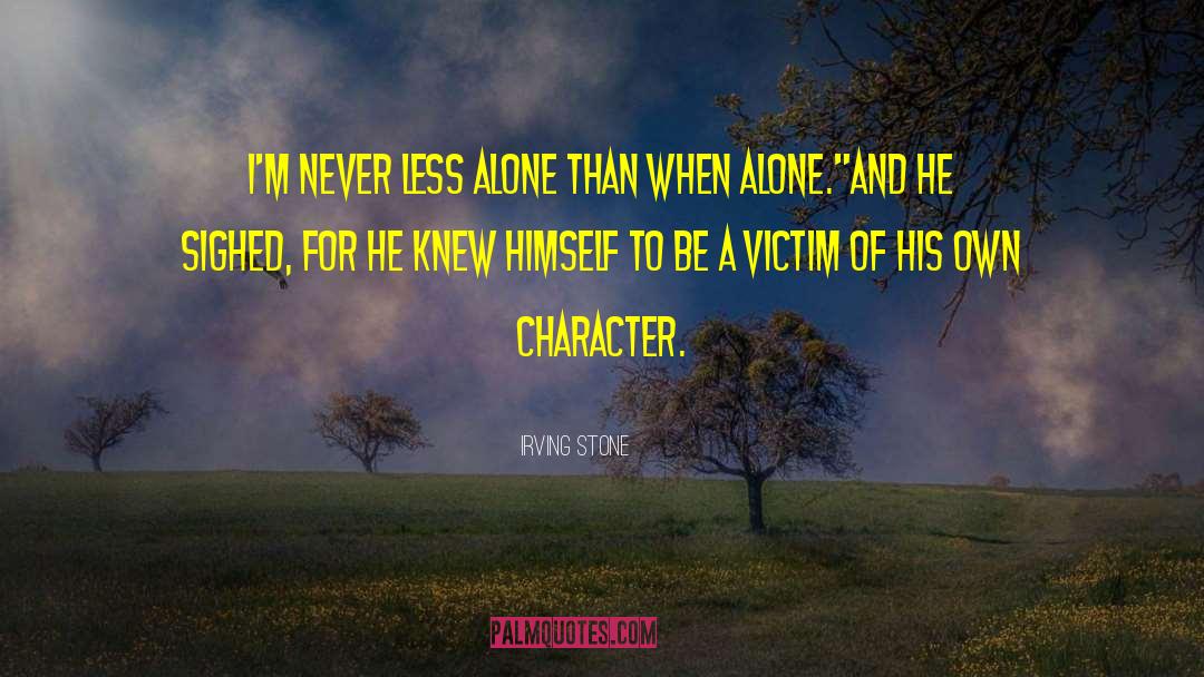 Irving Stone Quotes: I'm never less alone than