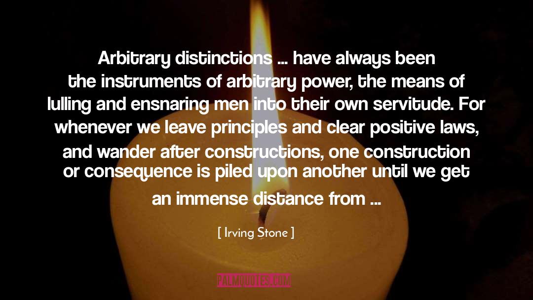 Irving Stone Quotes: Arbitrary distinctions ... have always