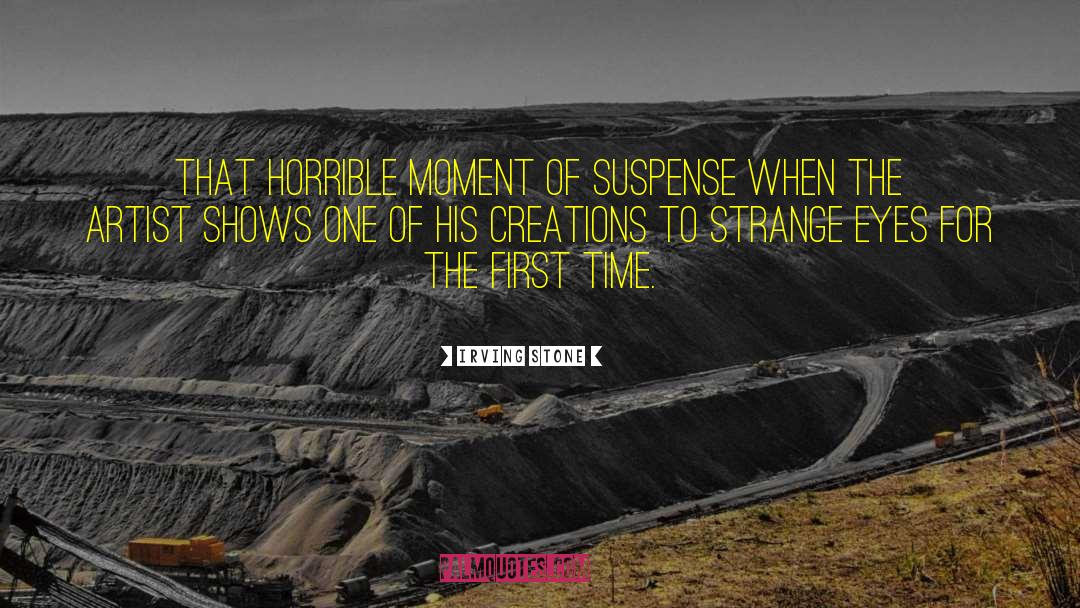 Irving Stone Quotes: That horrible moment of suspense