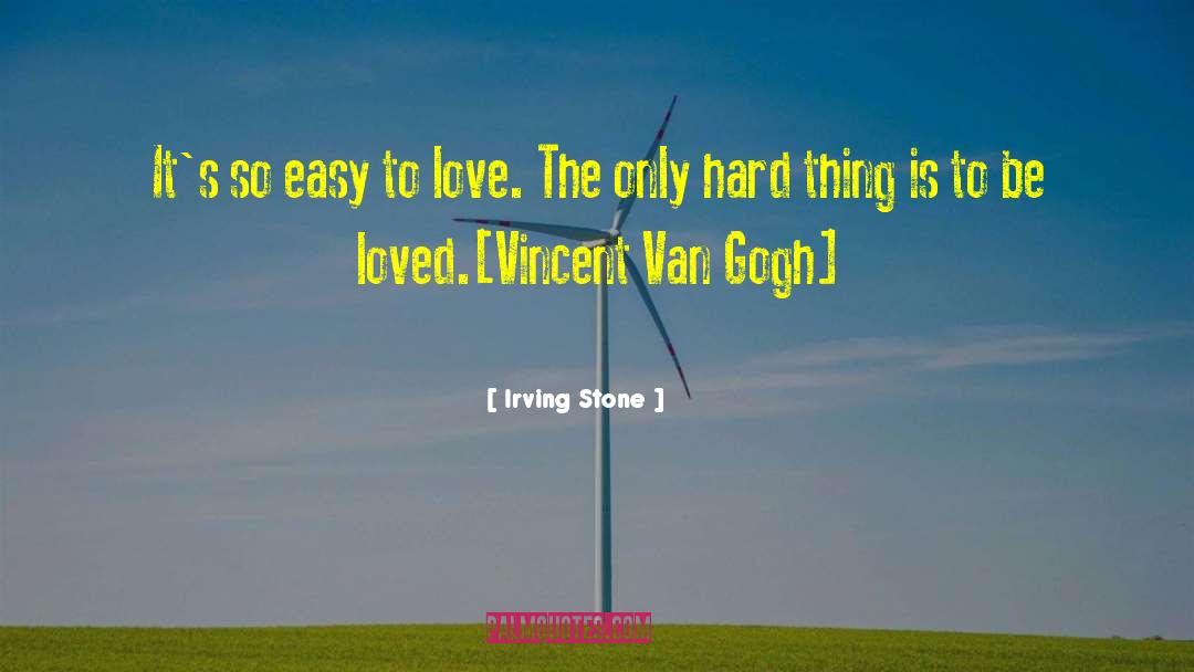 Irving Stone Quotes: It's so easy to love.