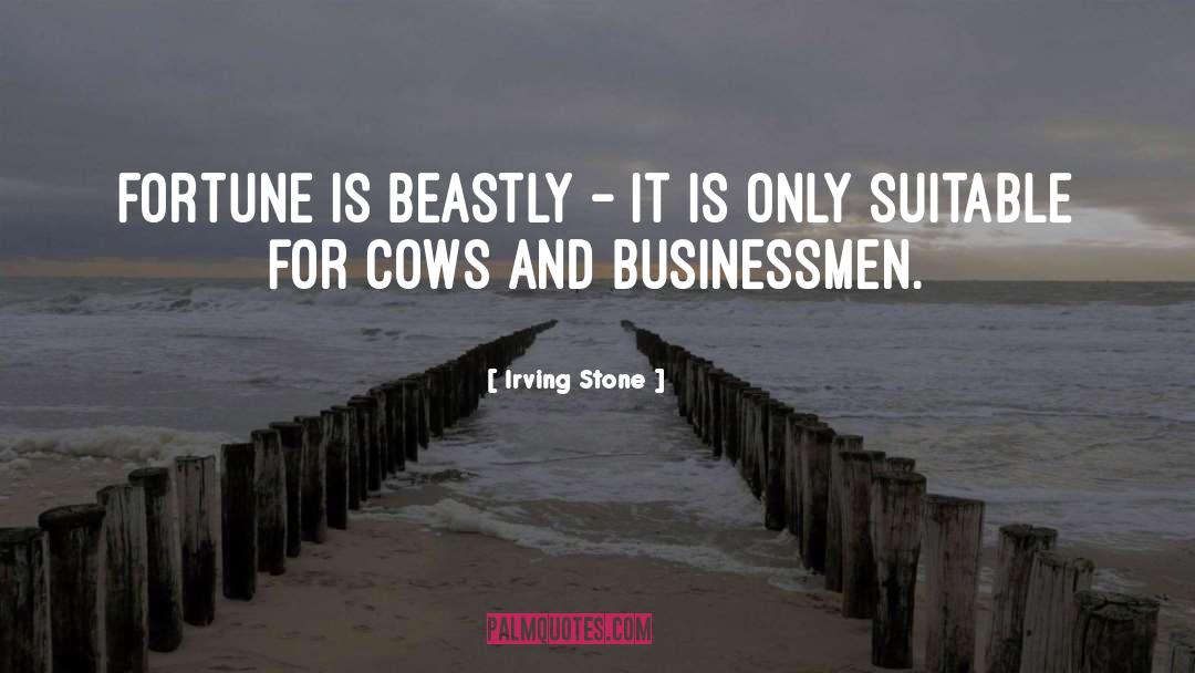 Irving Stone Quotes: Fortune is beastly - it