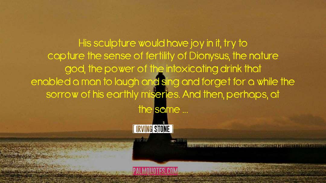 Irving Stone Quotes: His sculpture would have joy