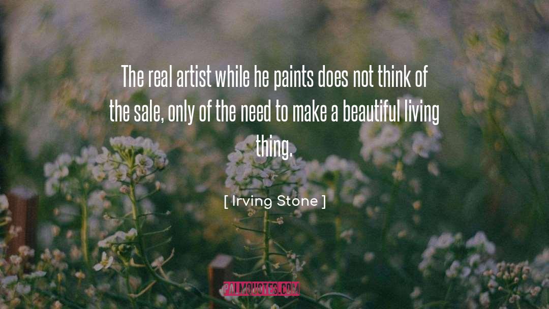 Irving Stone Quotes: The real artist while he