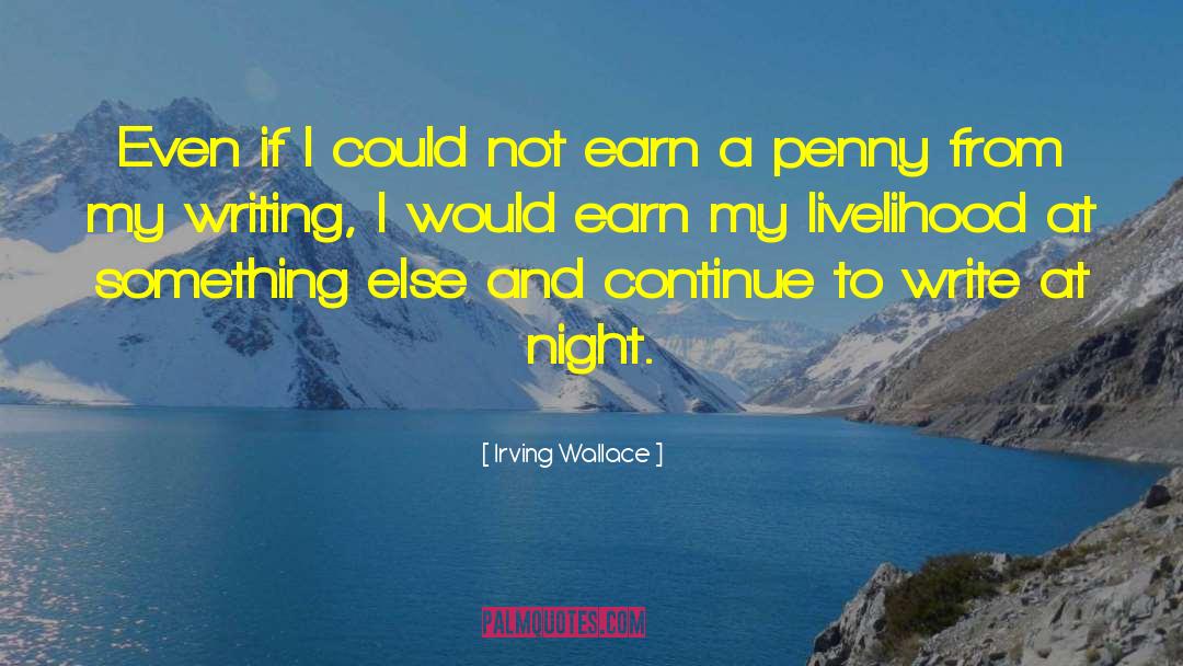 Irving Wallace Quotes: Even if I could not