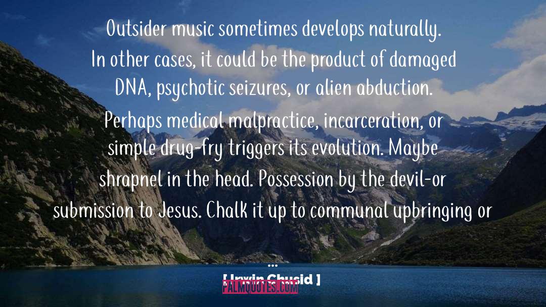 Irwin Chusid Quotes: Outsider music sometimes develops naturally.