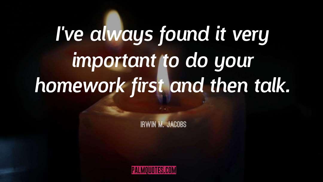 Irwin M. Jacobs Quotes: I've always found it very