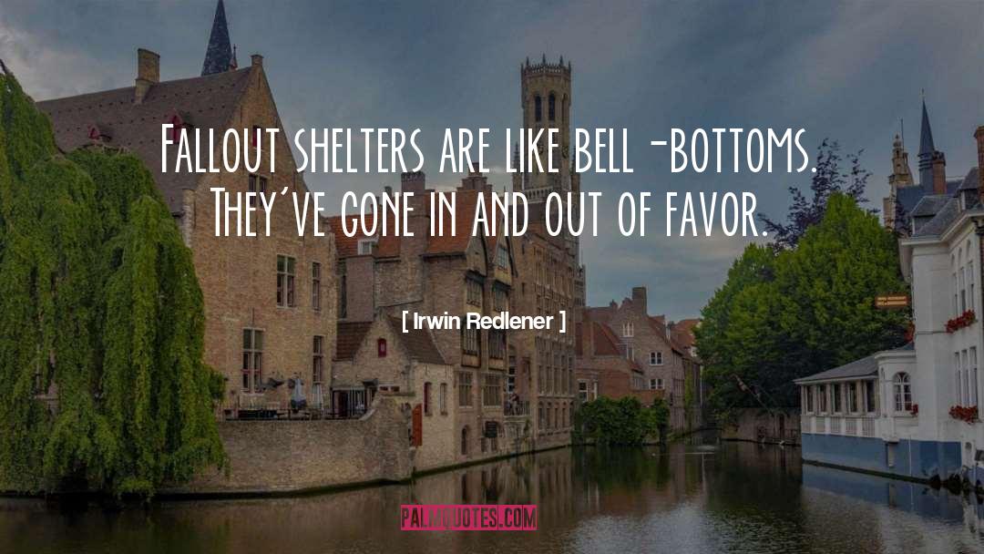 Irwin Redlener Quotes: Fallout shelters are like bell-bottoms.