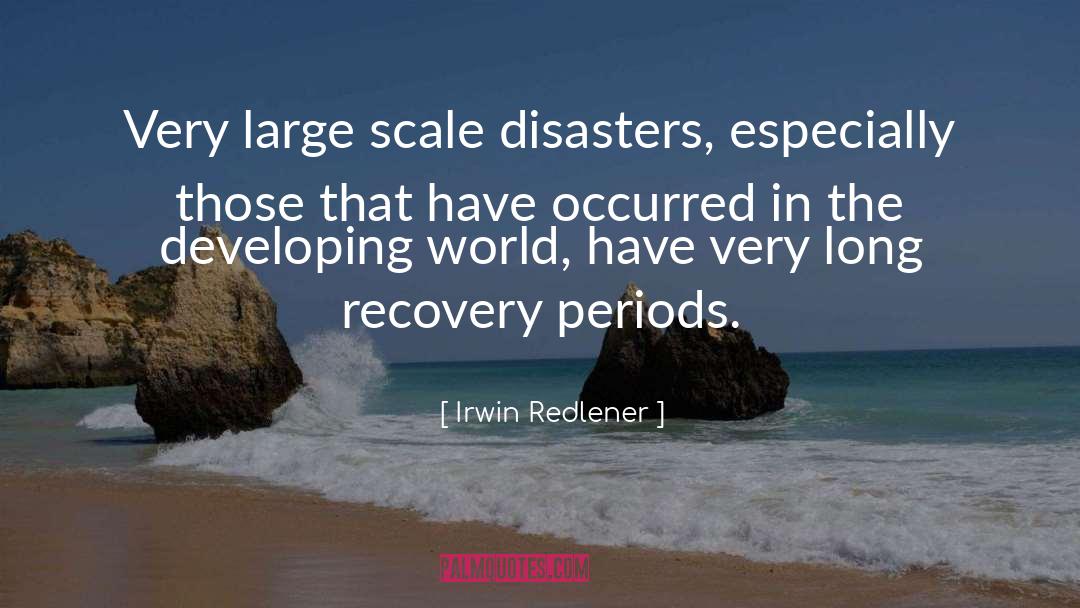 Irwin Redlener Quotes: Very large scale disasters, especially