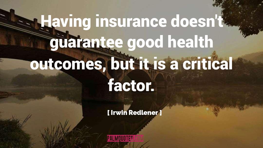 Irwin Redlener Quotes: Having insurance doesn't guarantee good