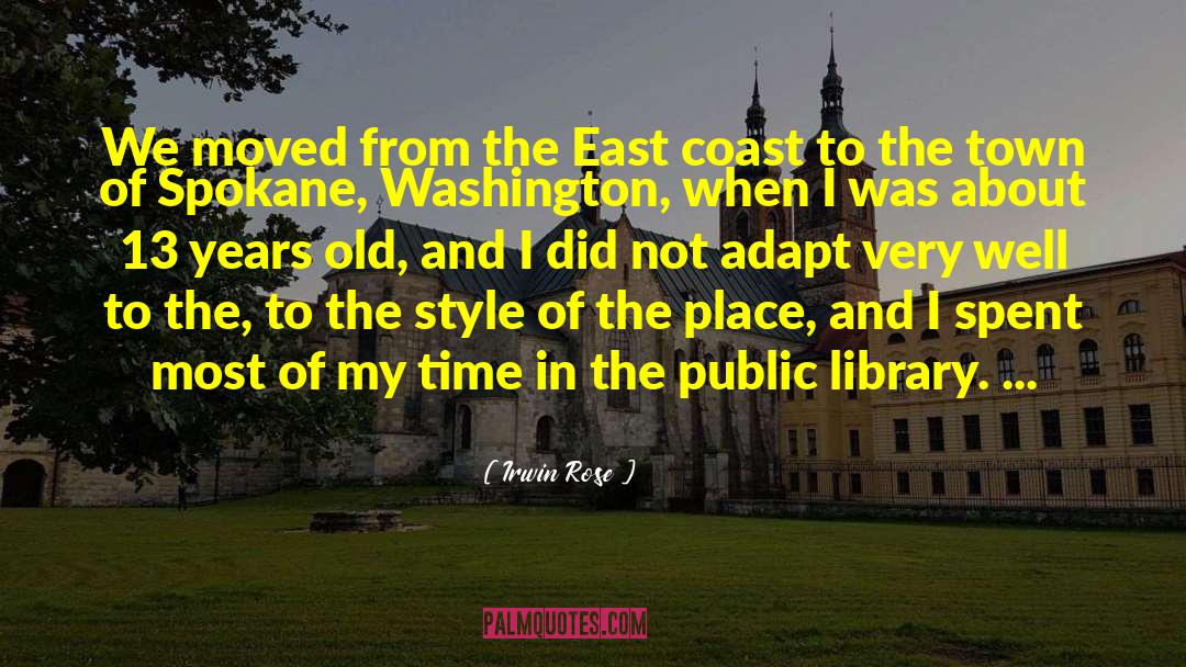 Irwin Rose Quotes: We moved from the East
