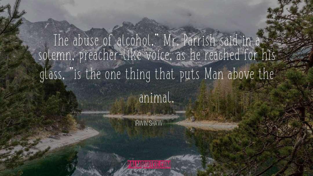 Irwin Shaw Quotes: The abuse of alcohol,