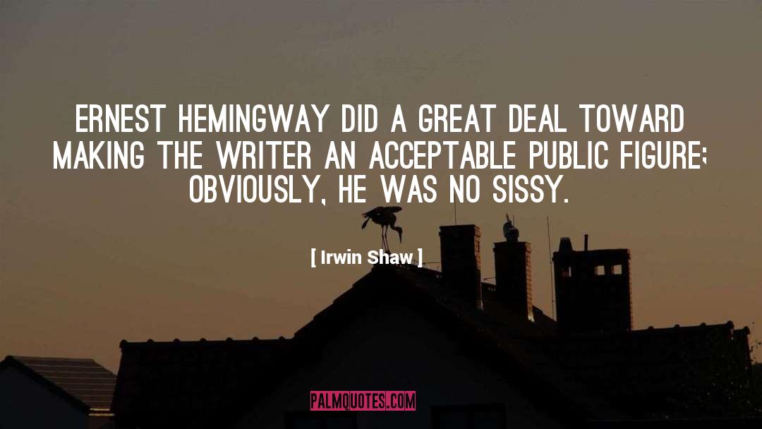 Irwin Shaw Quotes: Ernest Hemingway did a great