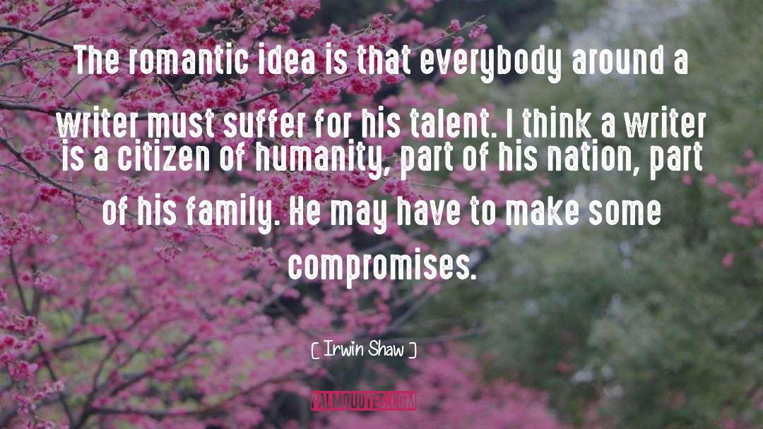 Irwin Shaw Quotes: The romantic idea is that