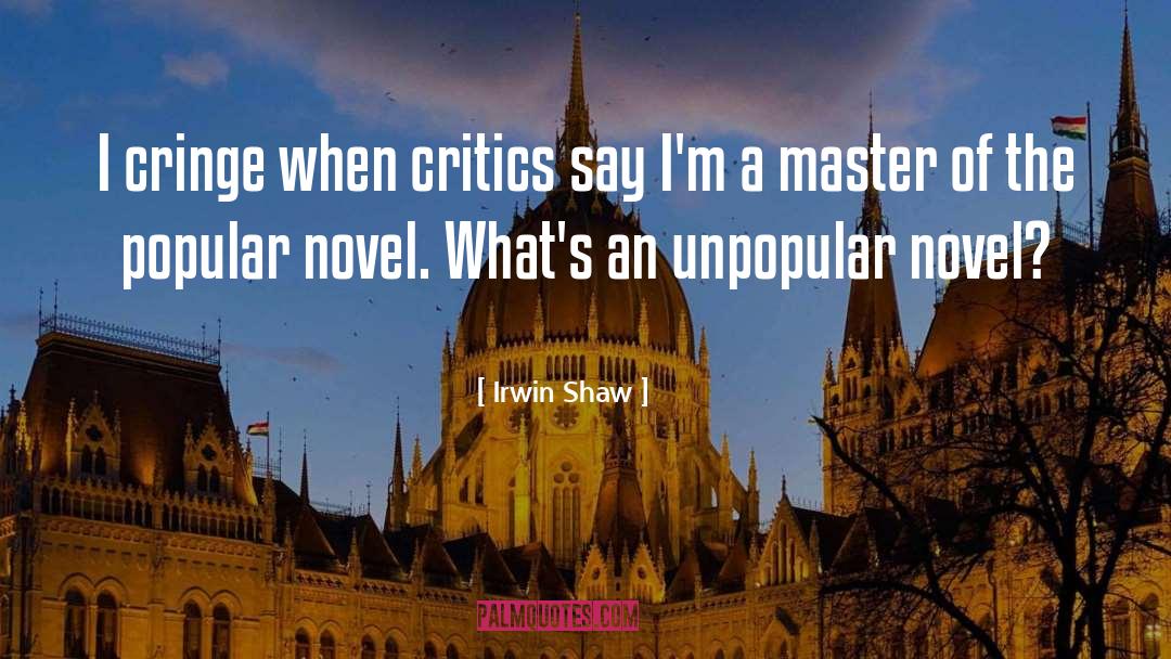 Irwin Shaw Quotes: I cringe when critics say