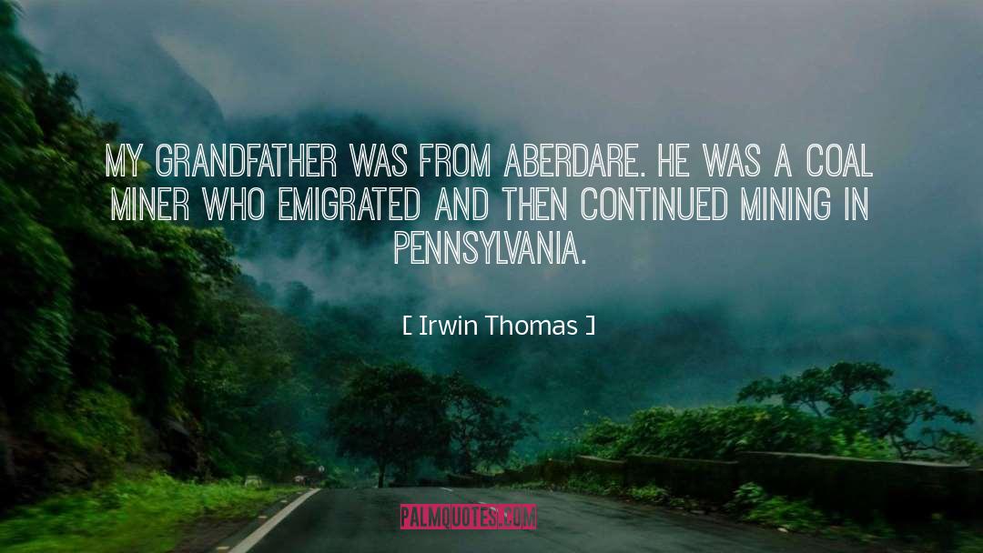 Irwin Thomas Quotes: My grandfather was from Aberdare.