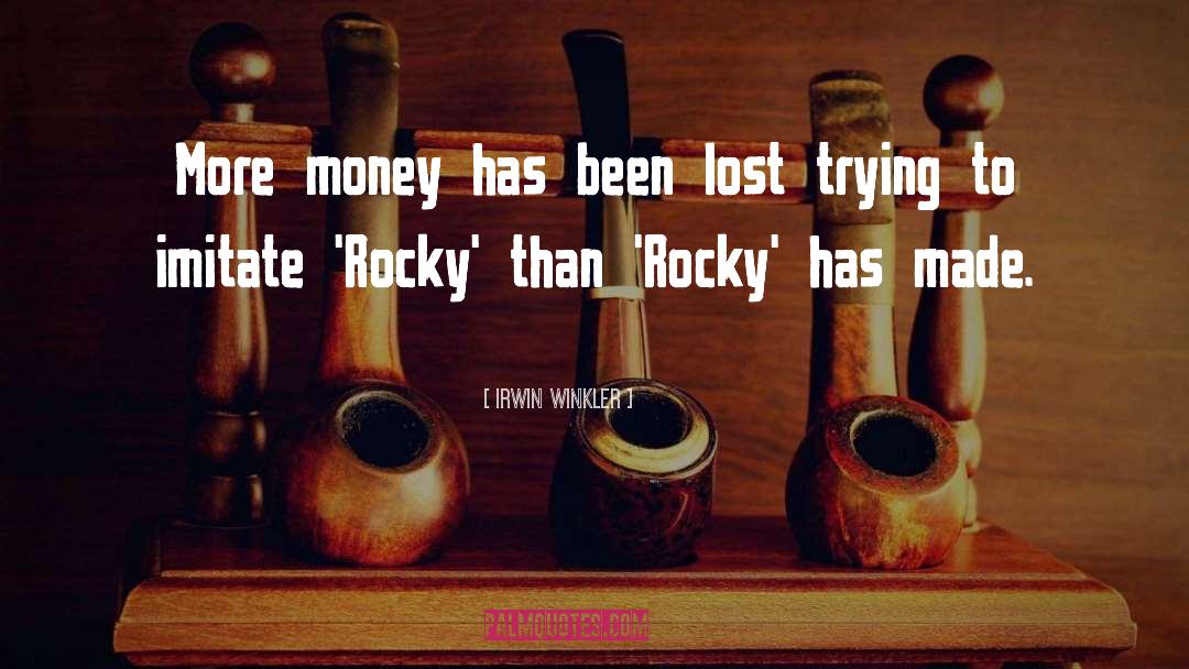 Irwin Winkler Quotes: More money has been lost