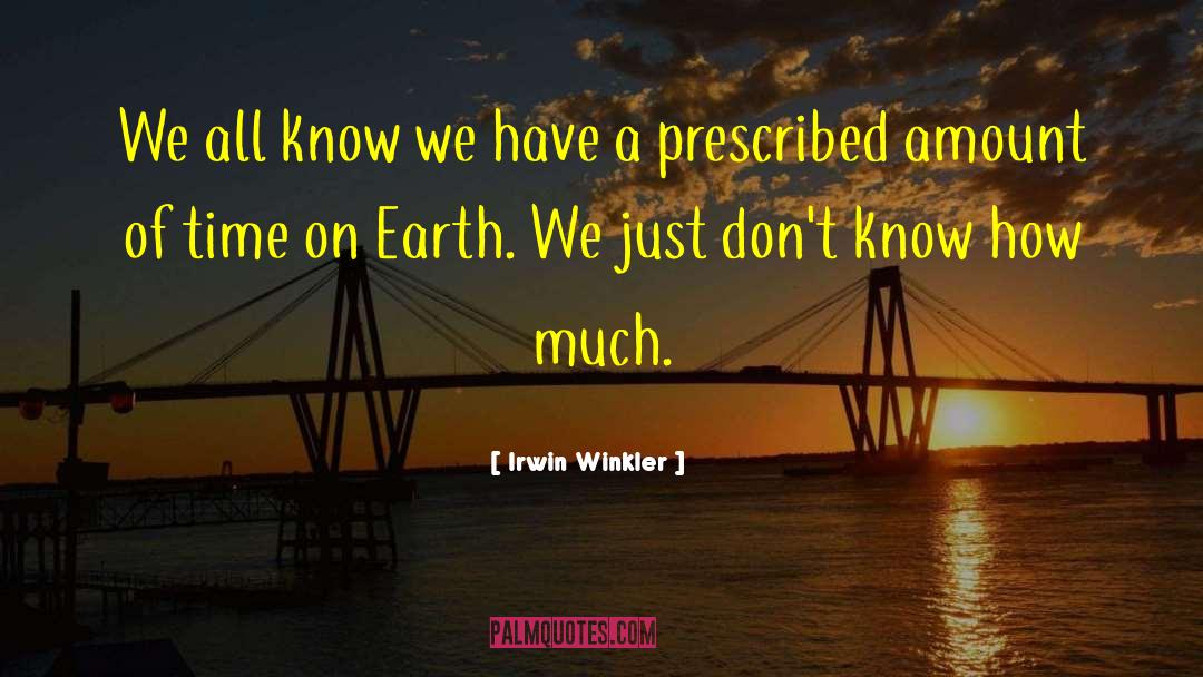 Irwin Winkler Quotes: We all know we have