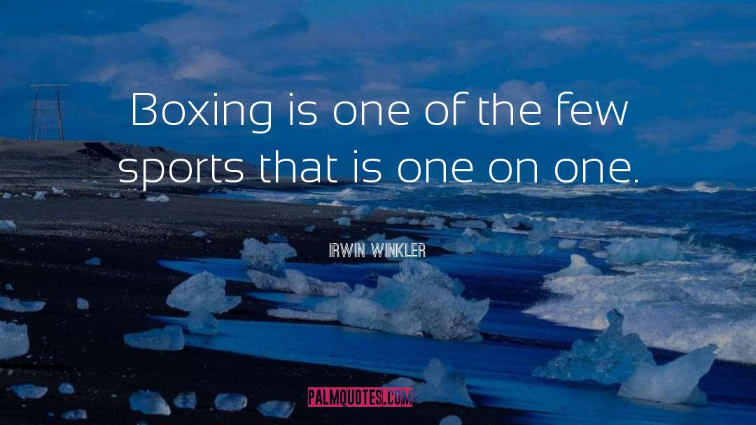 Irwin Winkler Quotes: Boxing is one of the