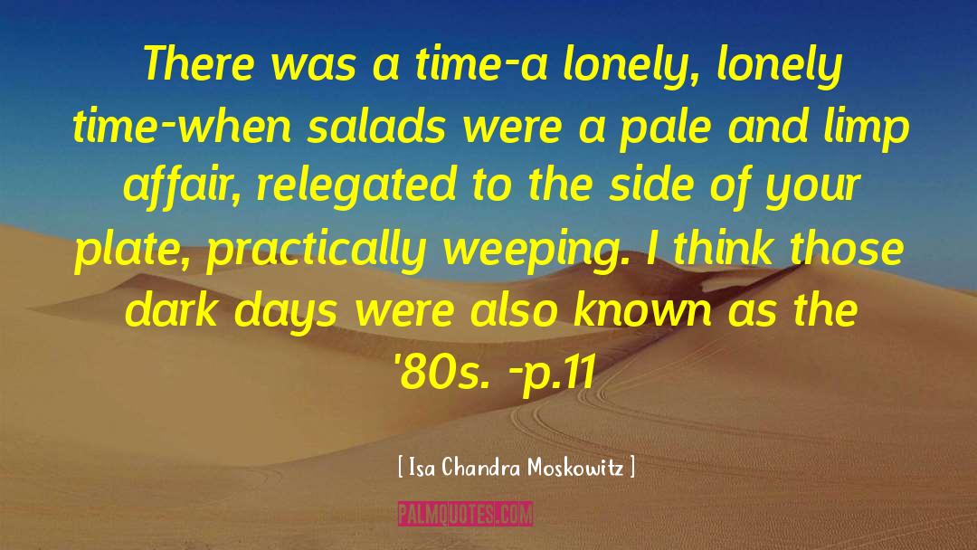 Isa Chandra Moskowitz Quotes: There was a time-a lonely,