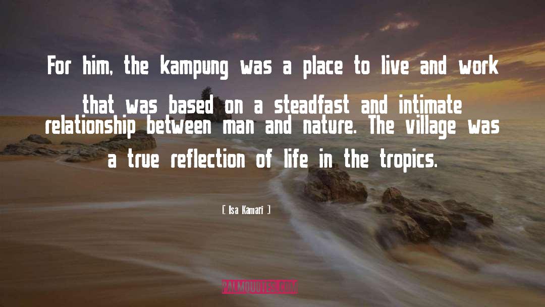 Isa Kamari Quotes: For him, the kampung was
