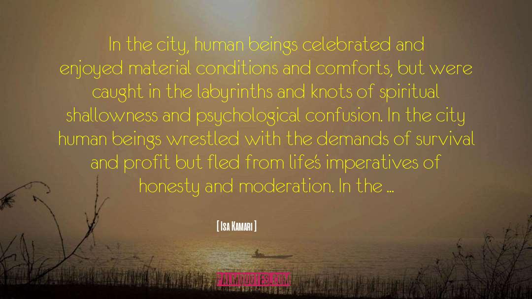 Isa Kamari Quotes: In the city, human beings
